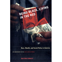Being Black, Living in the Red: Race, Wealth, and Social Policy in America, 10th Anniversary Edition, With a New Afterword