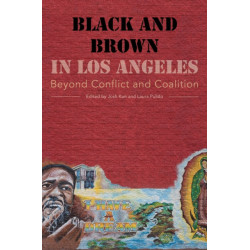 Black and Brown in Los Angeles: Beyond Conflict and Coalition
