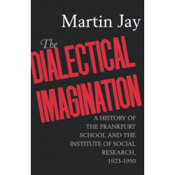 The Dialectical Imagination: A History of the Frankfurt School and the Institute of Social Research, 1923-1950