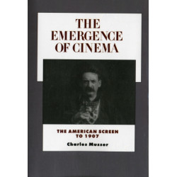 The Emergence of Cinema: The American Screen to 1907