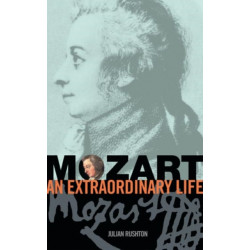 Mozart: An Extraordinary Life: An Extraordinary Life