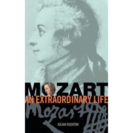 Mozart: An Extraordinary Life: An Extraordinary Life