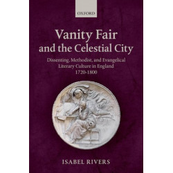 Vanity Fair and the Celestial City: Dissenting, Methodist, and Evangelical Literary Culture in England 1720-1800