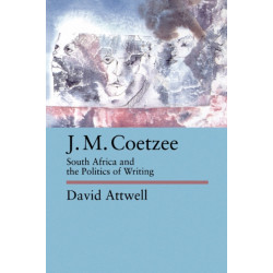 J.M. Coetzee: South Africa and the Politics of Writing