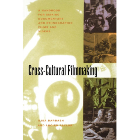 Cross-Cultural Filmmaking: A Handbook for Making Documentary and Ethnographic Films and Videos