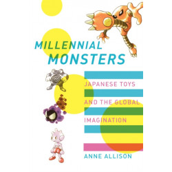 Millennial Monsters: Japanese Toys and the Global Imagination