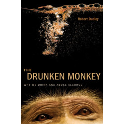 The Drunken Monkey: Why We Drink and Abuse Alcohol