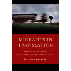 Migrants in Translation: Caring and the Logics of Difference in Contemporary Italy