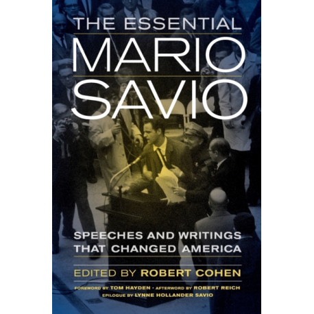 The Essential Mario Savio: Speeches and Writings that Changed America