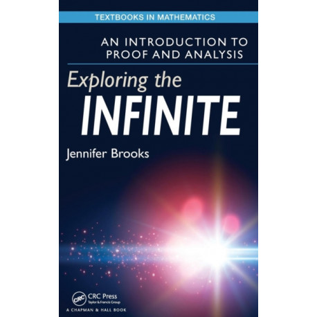 Exploring the Infinite: An Introduction to Proof and Analysis