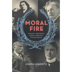 Moral Fire: Musical Portraits from America's Fin de Siecle
