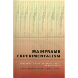 Mainframe Experimentalism: Early Computing and the Foundations of the Digital Arts