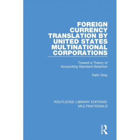 Foreign Currency Translation by United States Multinational Corporations: Toward a Theory of Accounting Standard Selection