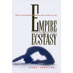 Empire of Ecstasy: Nudity and Movement in German Body Culture, 1910–1935