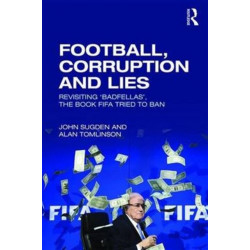 Football, Corruption and Lies: Revisiting 'Badfellas', the book FIFA tried to ban