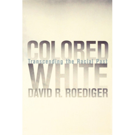 Colored White: Transcending the Racial Past
