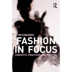 Fashion In Focus: Concepts, Practices and Politics