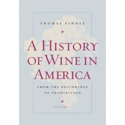 A History of Wine in America, Volume 1: From the Beginnings to Prohibition
