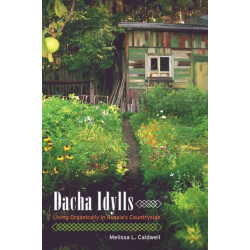 Dacha Idylls: Living Organically in Russia's Countryside