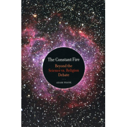 The Constant Fire: Beyond the Science vs. Religion Debate