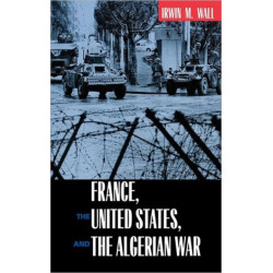 France, the United States, and the Algerian War