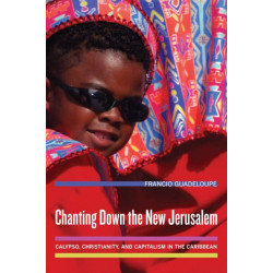 Chanting Down the New Jerusalem: Calypso, Christianity, and Capitalism in the Caribbean