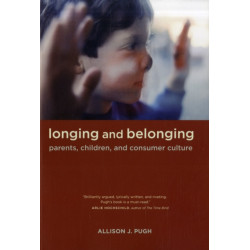 Longing and Belonging: Parents, Children, and Consumer Culture