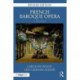 French Baroque Opera: A Reader: Revised Edition