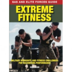 Extreme Fitness: Military Workouts and Fitness Challenges for Maximising Performance
