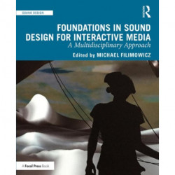 Foundations in Sound Design for Interactive Media: A Multidisciplinary Approach