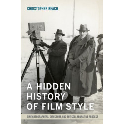 A Hidden History of Film Style: Cinematographers, Directors, and the Collaborative Process