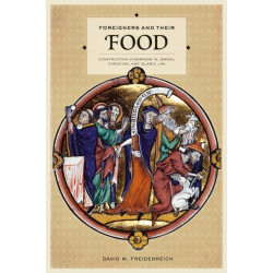 Foreigners and Their Food: Constructing Otherness in Jewish, Christian, and Islamic Law