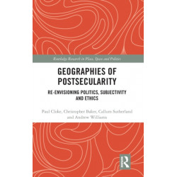 Geographies of Postsecularity: Re-envisioning Politics, Subjectivity and Ethics