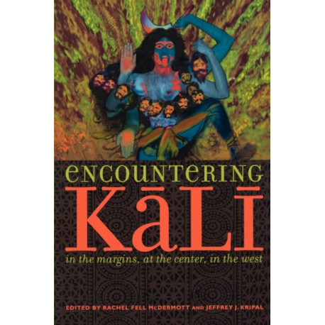 Encountering Kali: In the Margins, at the Center, in the West