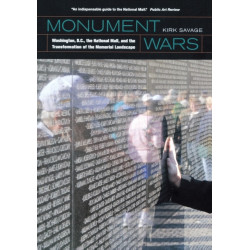 Monument Wars: Washington, D.C.,  the National Mall, and the Transformation of the Memorial Landscape