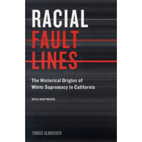 Racial Fault Lines: The Historical Origins of White Supremacy in California