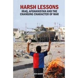 Harsh Lessons: Iraq, Afghanistan and the Changing Character of War