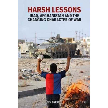 Harsh Lessons: Iraq, Afghanistan and the Changing Character of War