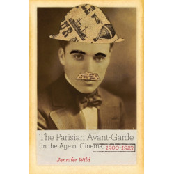The Parisian Avant-Garde in the Age of Cinema, 1900-1923