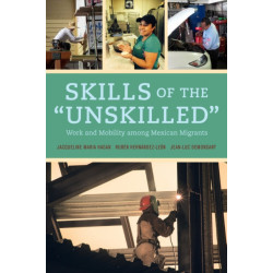 Skills of the Unskilled: Work and Mobility among Mexican Migrants