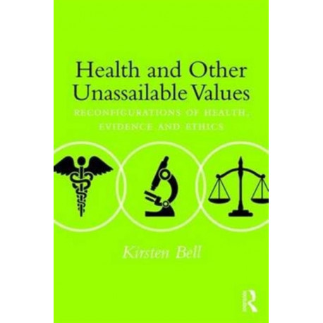 Health and Other Unassailable Values: Reconfigurations of Health, Evidence and Ethics