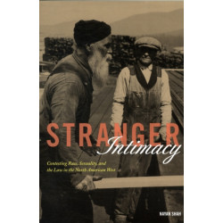 Stranger Intimacy: Contesting Race, Sexuality and the Law in the North American West