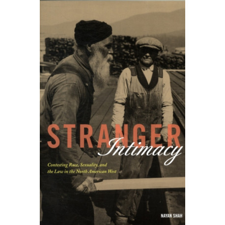 Stranger Intimacy: Contesting Race, Sexuality and the Law in the North American West