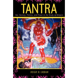 Tantra: Sex, Secrecy, Politics, and Power in the Study of Religion