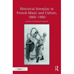 Historical Interplay in French Music and Culture, 1860–1960