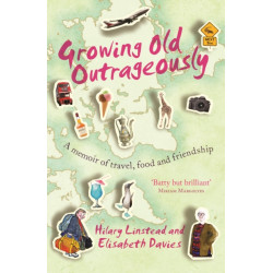 Growing Old Outrageously: A memoir of travel, food and friendship
