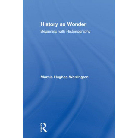 History as Wonder: Beginning with Historiography