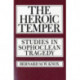 The Heroic Temper: Studies in Sophoclean Tragedy