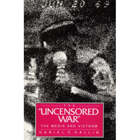 The Uncensored War: The Media and Vietnam