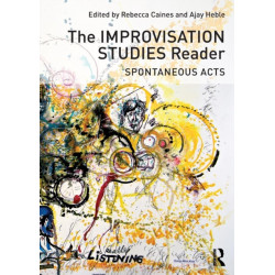 The Improvisation Studies Reader: Spontaneous Acts